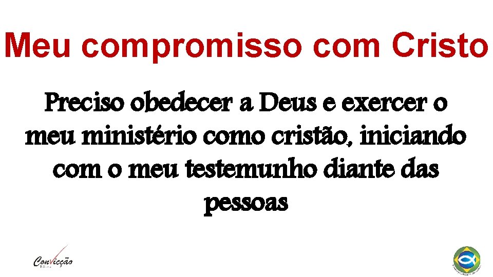 Meu compromisso com Cristo Preciso obedecer a Deus e exercer o meu ministério como