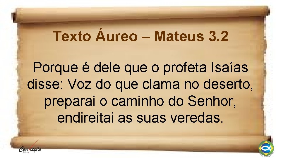 Texto Áureo – Mateus 3. 2 Porque é dele que o profeta Isaías disse:
