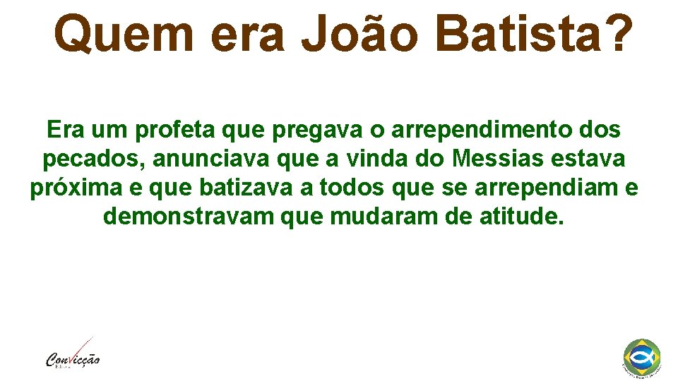 Quem era João Batista? Era um profeta que pregava o arrependimento dos pecados, anunciava