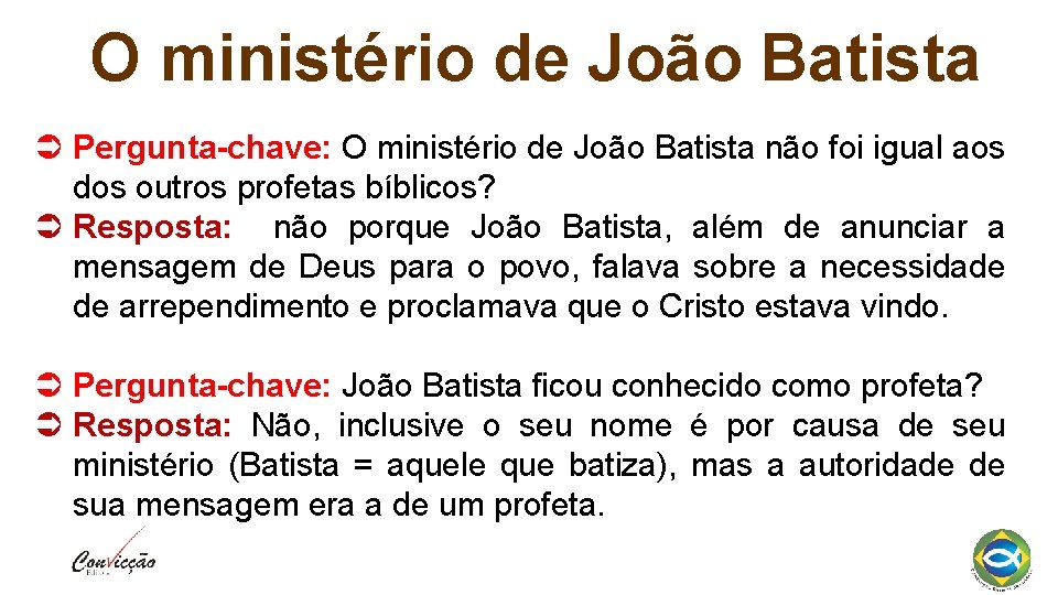 O ministério de João Batista Pergunta-chave: O ministério de João Batista não foi igual