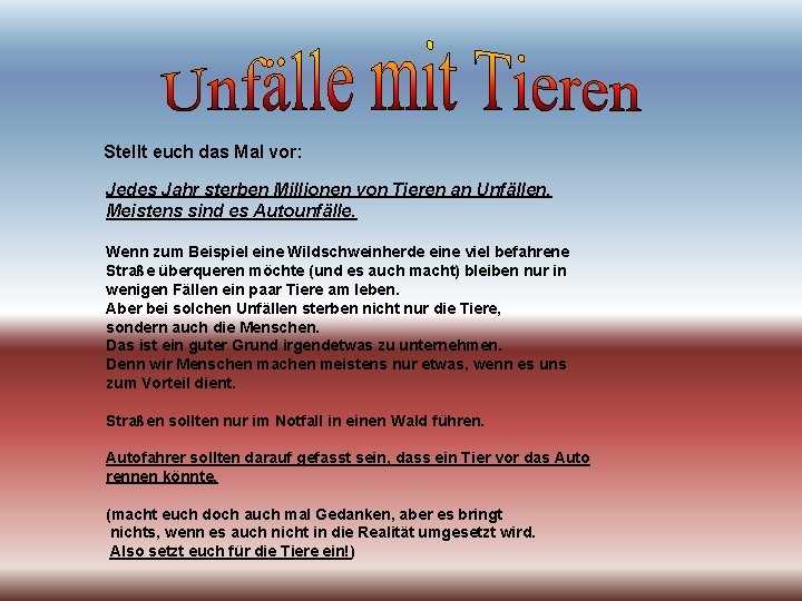  Stellt euch das Mal vor: Jedes Jahr sterben Millionen von Tieren an Unfällen.