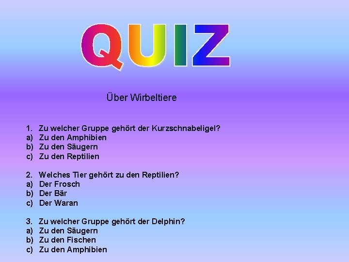 Über Wirbeltiere 1. Zu welcher Gruppe gehört der Kurzschnabeligel? a) Zu den Amphibien b)