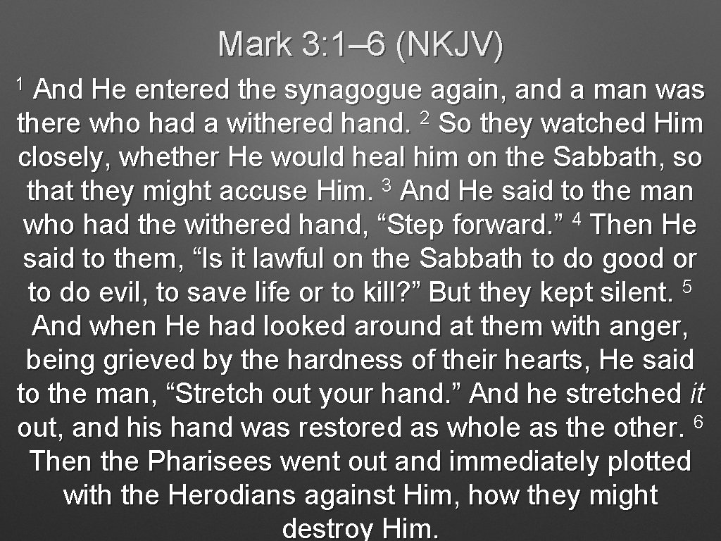 Mark 3: 1– 6 (NKJV) 1 And He entered the synagogue again, and a