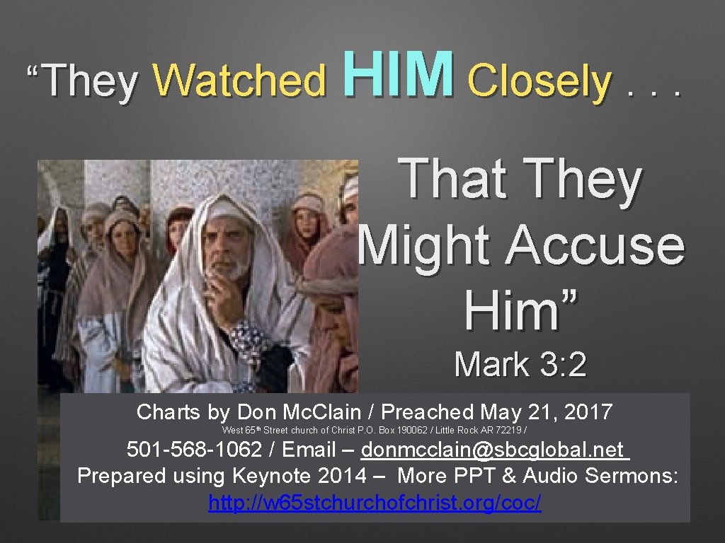 “They Watched HIM Closely. . . That They Might Accuse Him” Mark 3: 2