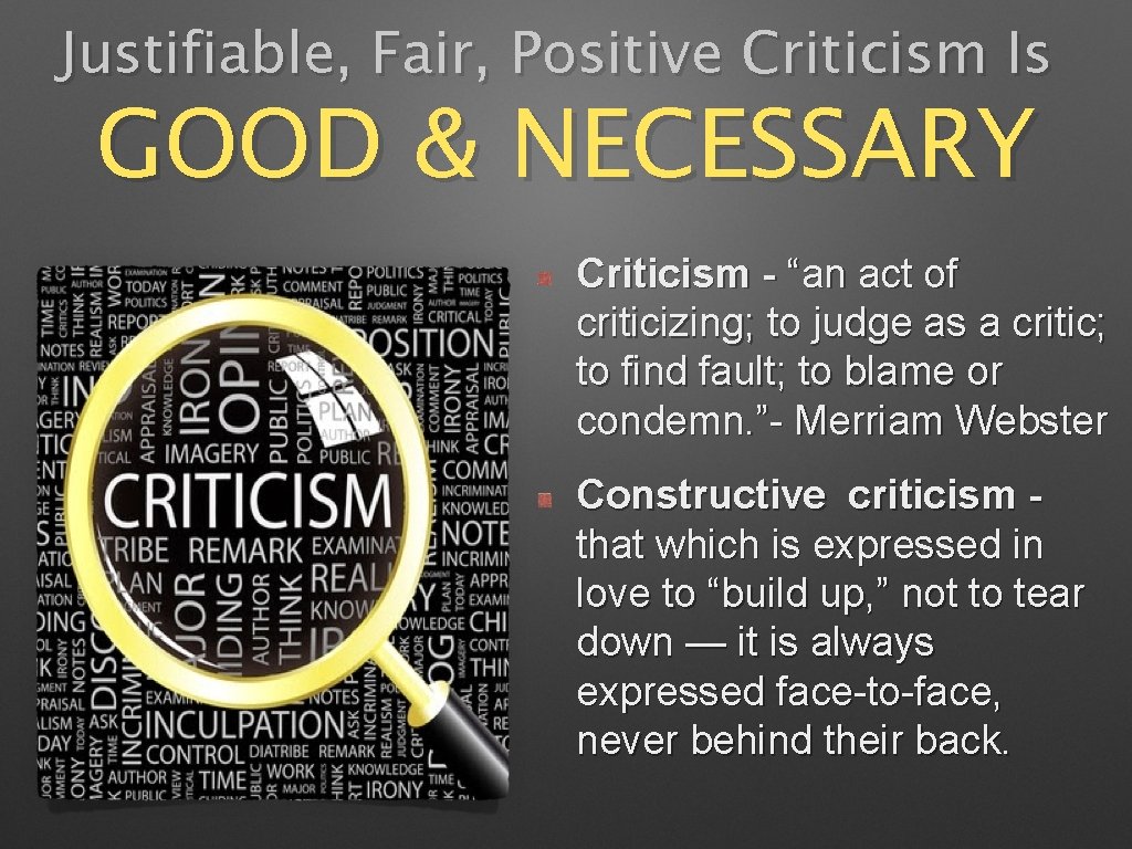 Justifiable, Fair, Positive Criticism Is GOOD & NECESSARY Criticism - “an act of criticizing;