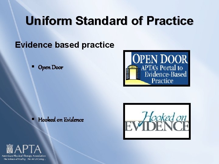 Uniform Standard of Practice Evidence based practice § Open Door § Hooked on Evidence