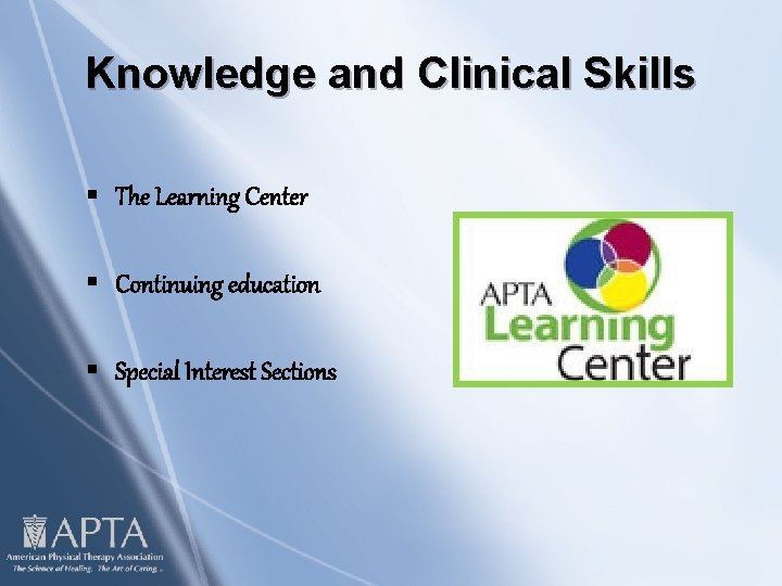 Knowledge and Clinical Skills § The Learning Center § Continuing education § Special Interest
