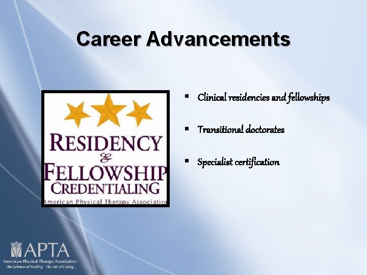 Career Advancements § Clinical residencies and fellowships § Transitional doctorates § Specialist certification 