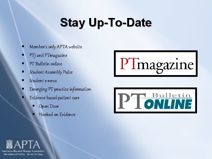 Stay Up-To-Date § § § § Member’s only APTA website PTJ and PTmagazine PT