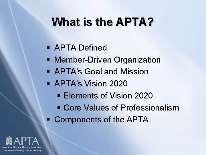 What is the APTA? § § APTA Defined Member-Driven Organization APTA’s Goal and Mission
