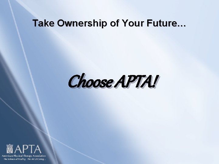 Take Ownership of Your Future… Choose APTA! 