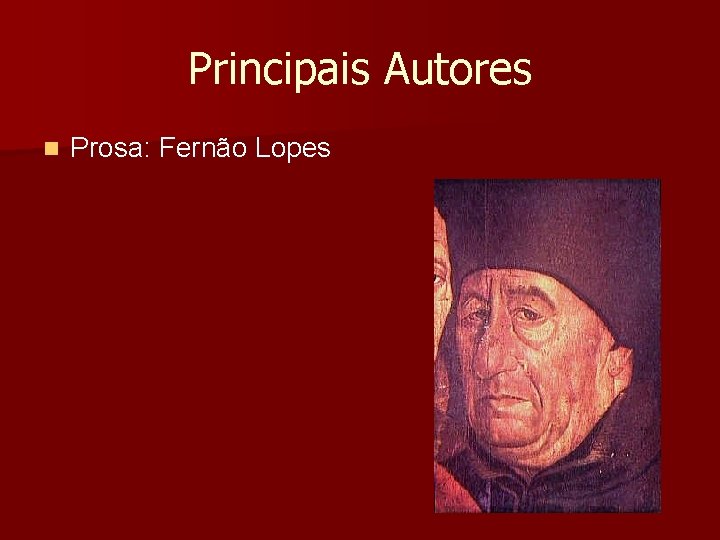 Principais Autores n Prosa: Fernão Lopes Principais Autores n Prosa: Fernão Lopes
