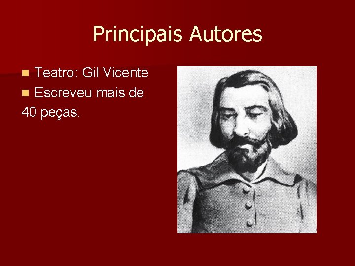 Principais Autores Teatro: Gil Vicente n Escreveu mais de 40 peças. n Principais Autores Teatro: Gil Vicente n Escreveu mais de 40 peças. n