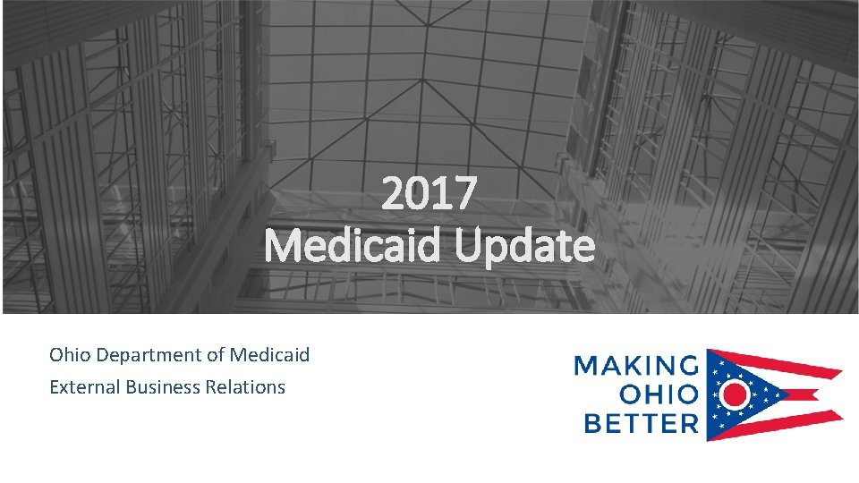 2017 Medicaid Update Ohio Department of Medicaid External Business Relations 