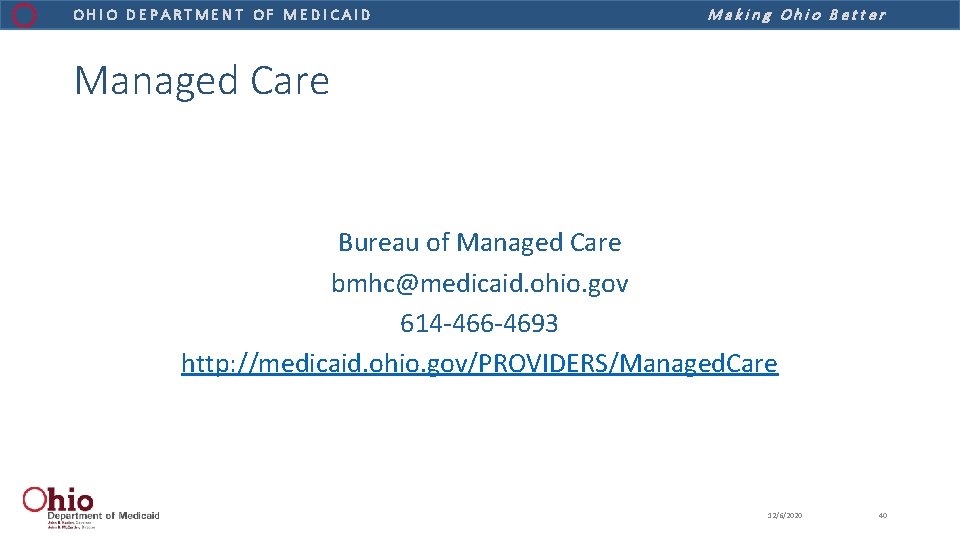OHIO DEPARTMENT OF MEDICAID Making Ohio Better Managed Care Bureau of Managed Care bmhc@medicaid.