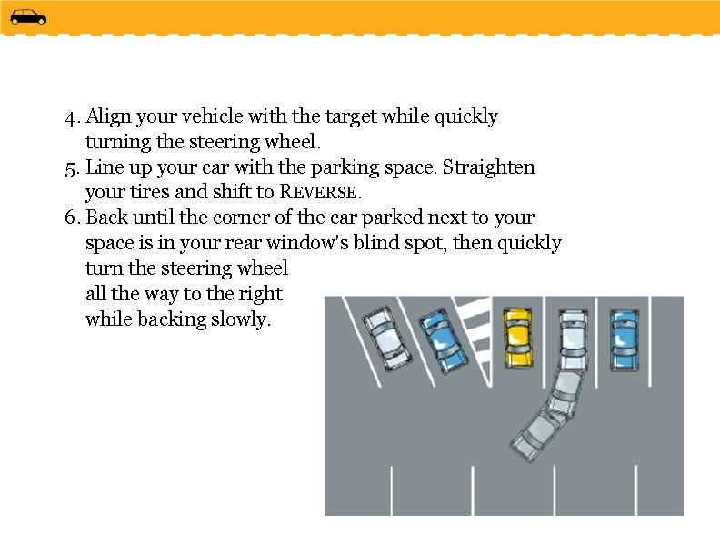 4. Align your vehicle with the target while quickly turning the steering wheel. 5.