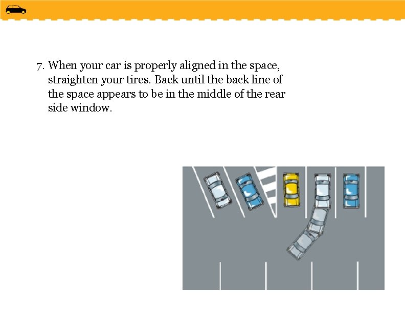 7. When your car is properly aligned in the space, straighten your tires. Back