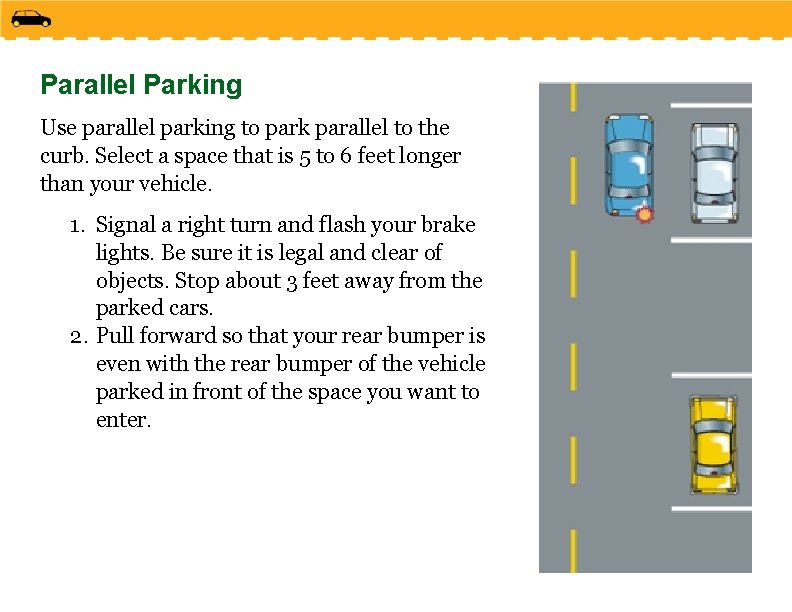 Parallel Parking Use parallel parking to park parallel to the curb. Select a space