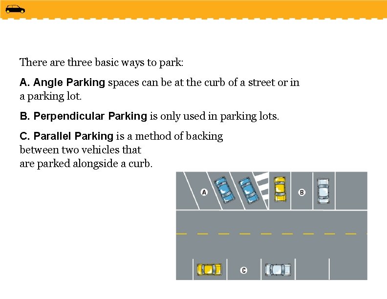 There are three basic ways to park: A. Angle Parking spaces can be at