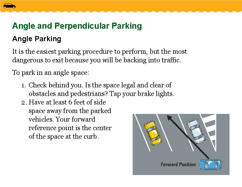 Angle and Perpendicular Parking Angle Parking It is the easiest parking procedure to perform,