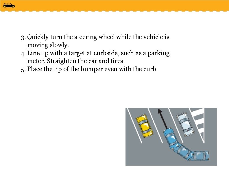 3. Quickly turn the steering wheel while the vehicle is moving slowly. 4. Line