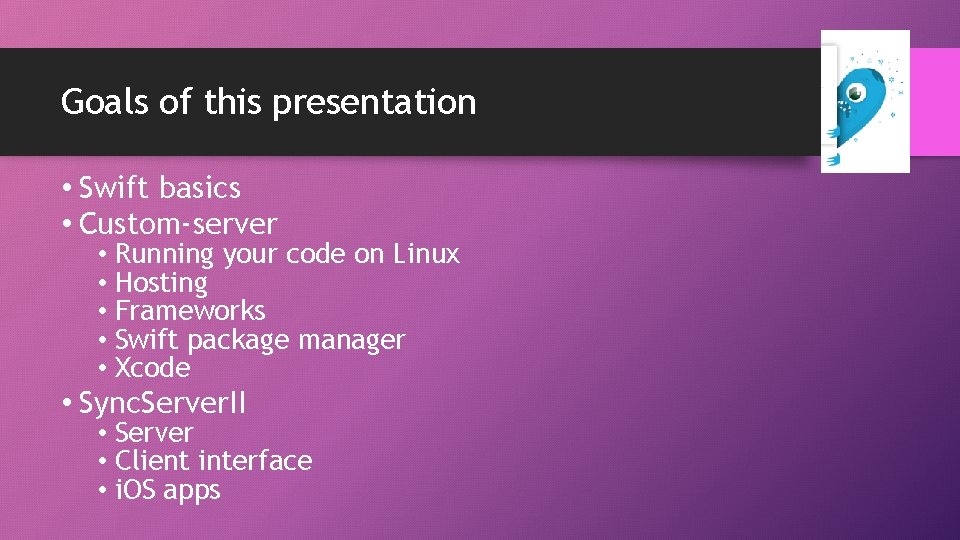 Goals of this presentation • Swift basics • Custom-server • Running your code on