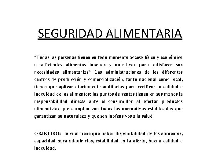 SEGURIDAD ALIMENTARIA “Todas las personas tienen en todo momento acceso físico y económico a