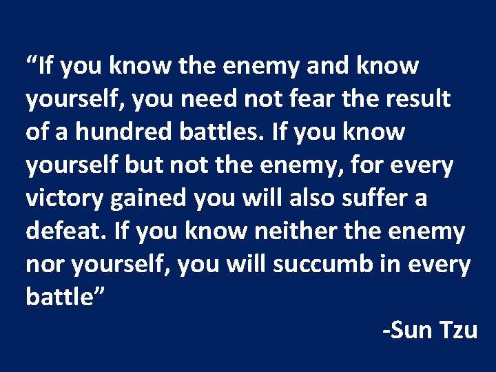 “If you know the enemy and know yourself, you need not fear the result