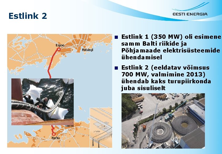 Estlink 2 < Estlink 1 (350 MW) oli esimene samm Balti riikide ja Põhjamaade