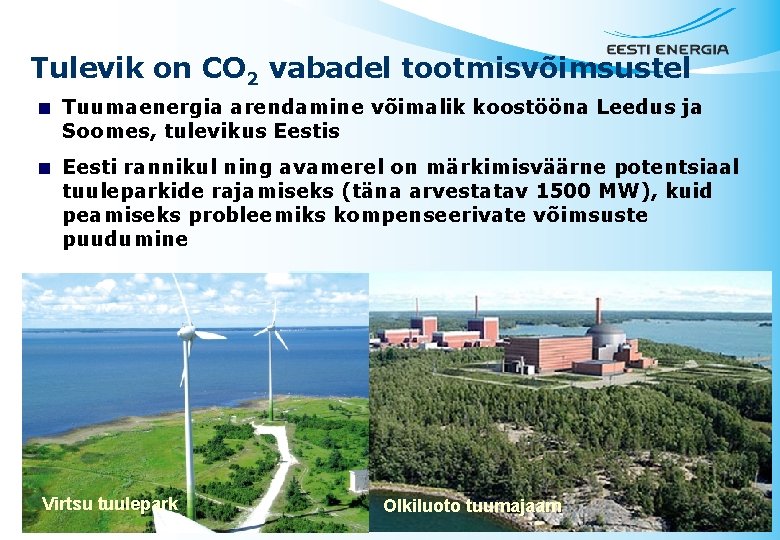 Tulevik on CO 2 vabadel tootmisvõimsustel < Tuumaenergia arendamine võimalik koostööna Leedus ja Soomes,