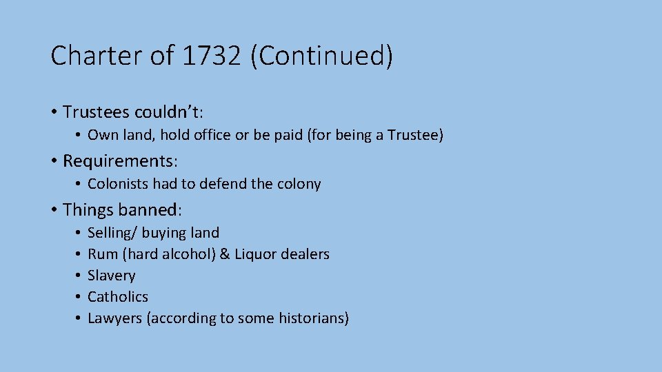 Charter of 1732 (Continued) • Trustees couldn’t: • Own land, hold office or be