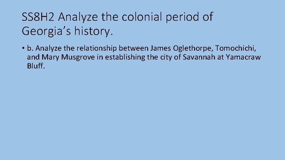 SS 8 H 2 Analyze the colonial period of Georgia’s history. • b. Analyze