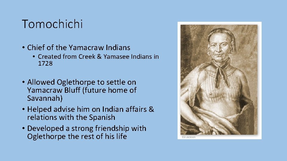 Tomochichi • Chief of the Yamacraw Indians • Created from Creek & Yamasee Indians Tomochichi • Chief of the Yamacraw Indians • Created from Creek & Yamasee Indians