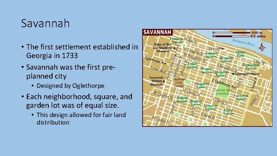 Savannah • The first settlement established in Georgia in 1733 • Savannah was the