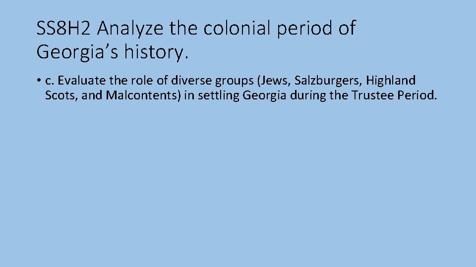 SS 8 H 2 Analyze the colonial period of Georgia’s history. • c. Evaluate