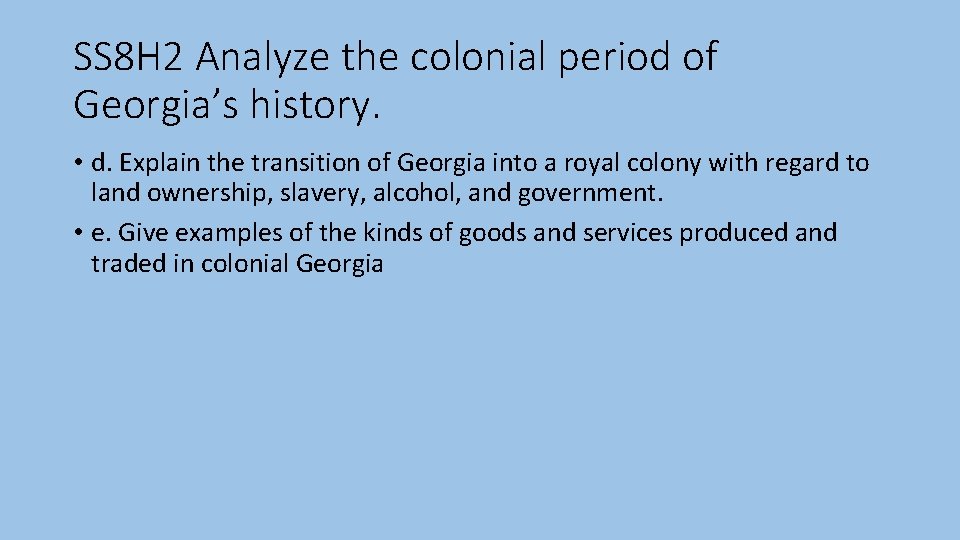 SS 8 H 2 Analyze the colonial period of Georgia’s history. • d. Explain SS 8 H 2 Analyze the colonial period of Georgia’s history. • d. Explain