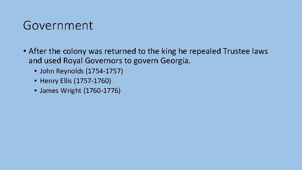 Government • After the colony was returned to the king he repealed Trustee laws