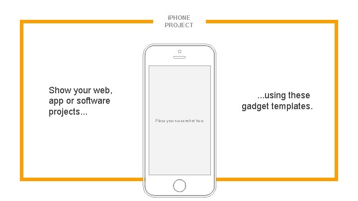 i. PHONE PROJECT Show your web, app or software projects. . . using these