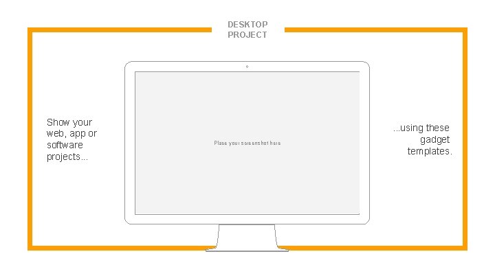 DESKTOP PROJECT Show your web, app or software projects. . . Place your screenshot