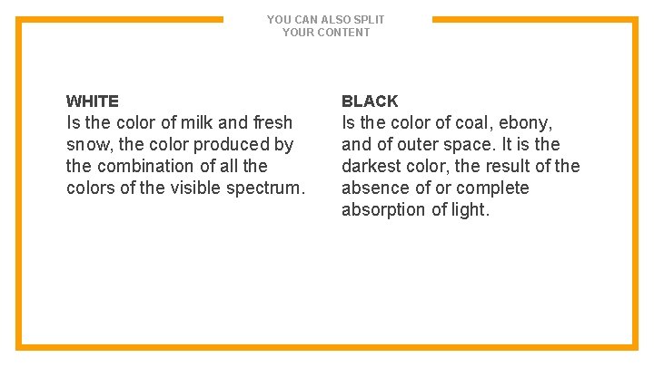 YOU CAN ALSO SPLIT YOUR CONTENT WHITE BLACK Is the color of milk and