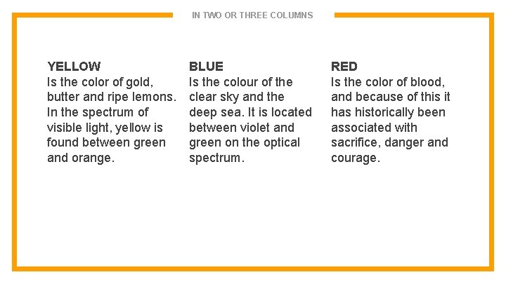 IN TWO OR THREE COLUMNS YELLOW Is the color of gold, butter and ripe