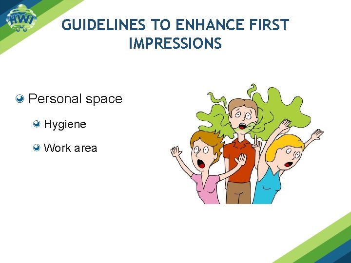 GUIDELINES TO ENHANCE FIRST IMPRESSIONS Personal space Hygiene Work area 