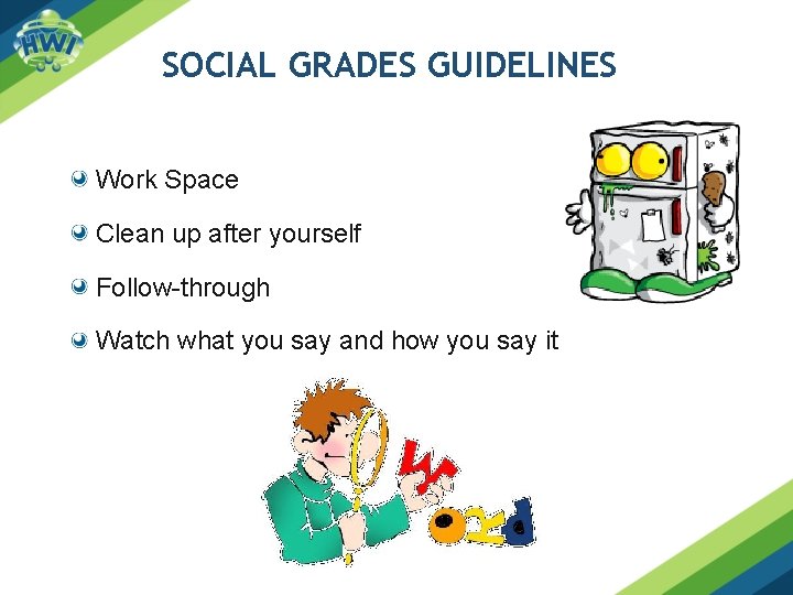 SOCIAL GRADES GUIDELINES Work Space Clean up after yourself Follow-through Watch what you say