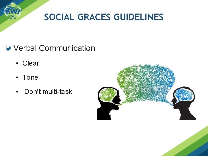 SOCIAL GRACES GUIDELINES Verbal Communication • Clear • Tone • Don’t multi-task 