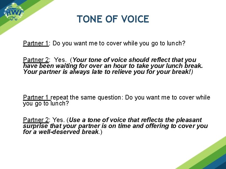 TONE OF VOICE Partner 1: Do you want me to cover while you go