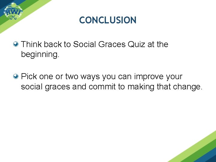 CONCLUSION Think back to Social Graces Quiz at the beginning. Pick one or two