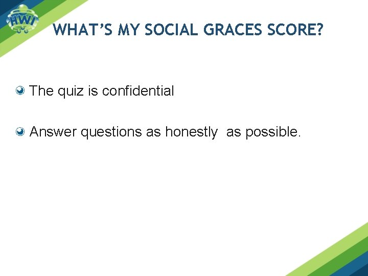 WHAT’S MY SOCIAL GRACES SCORE? The quiz is confidential Answer questions as honestly as