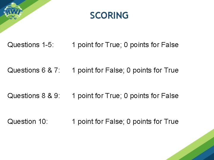 SCORING Questions 1 -5: 1 point for True; 0 points for False Questions 6