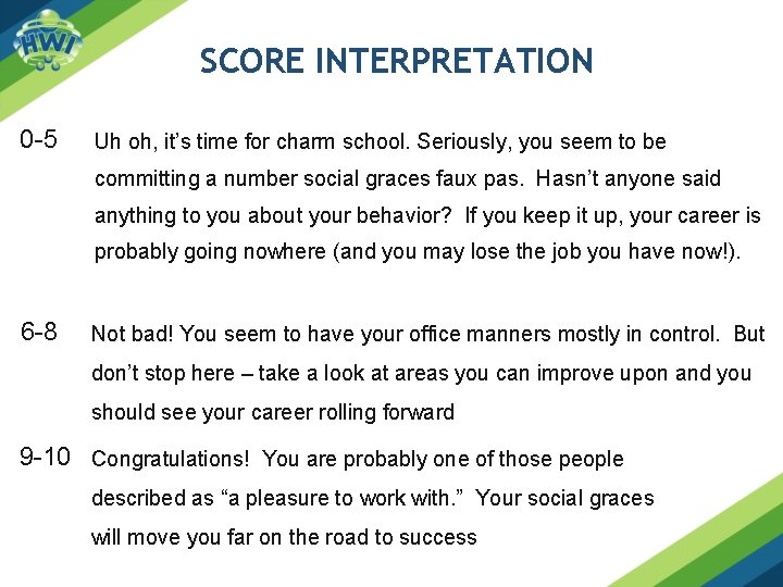 SCORE INTERPRETATION 0 -5 Uh oh, it’s time for charm school. Seriously, you seem