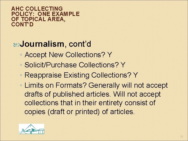 AHC COLLECTING POLICY: ONE EXAMPLE OF TOPICAL AREA, CONT’D Journalism, cont’d ◦ Accept New